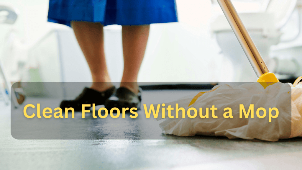 Clean Floors Without A Mop