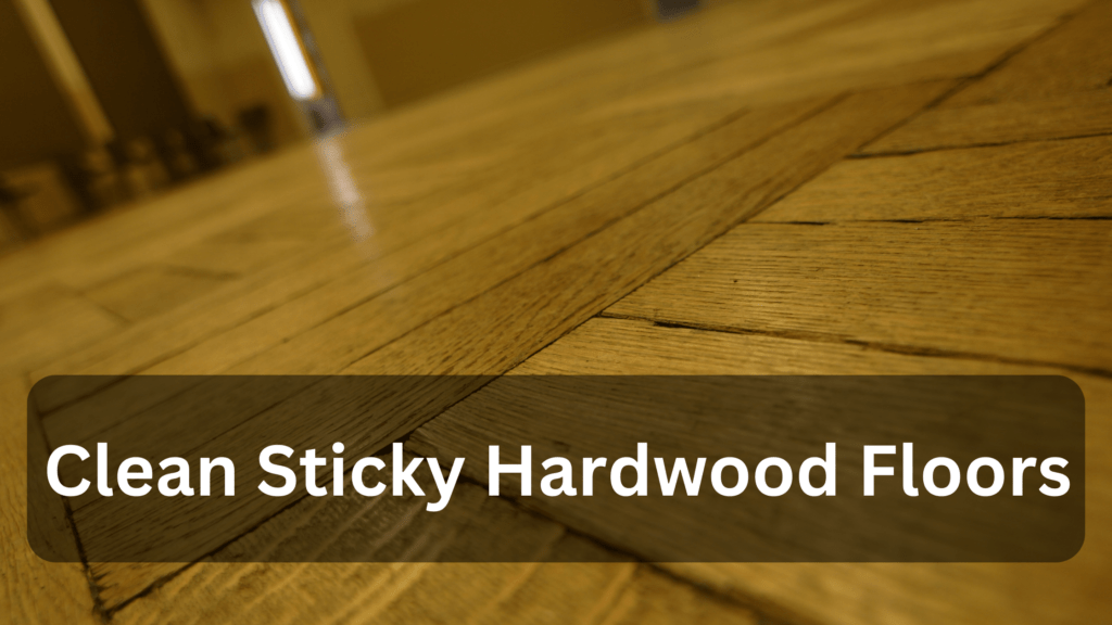 Clean Sticky Hardwood Floors