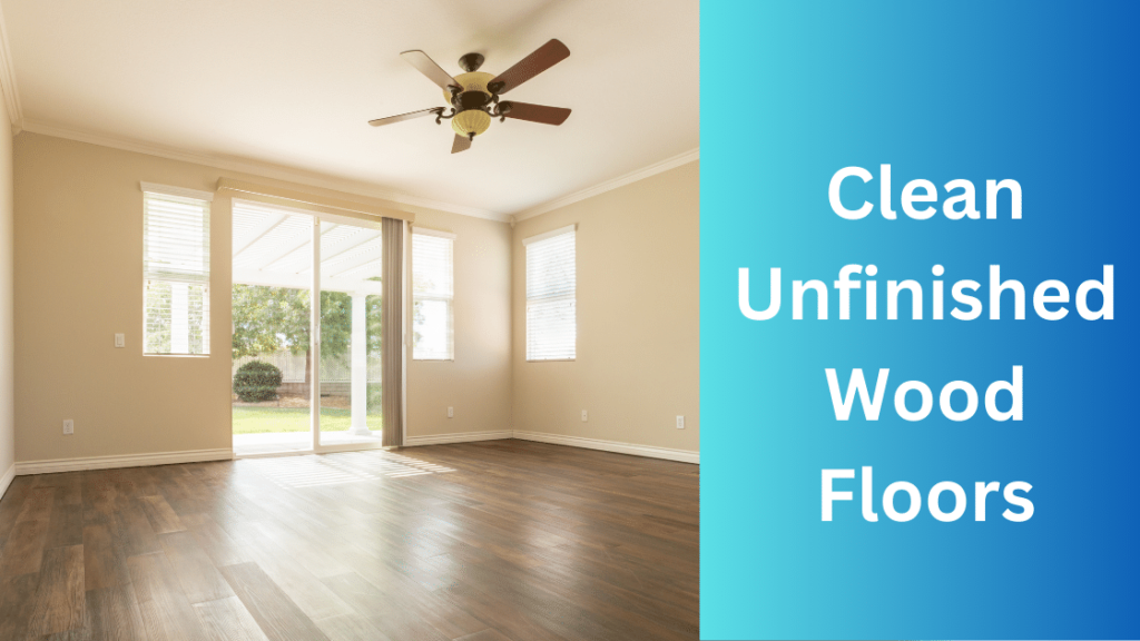 Clean Unfinished Wood Floors