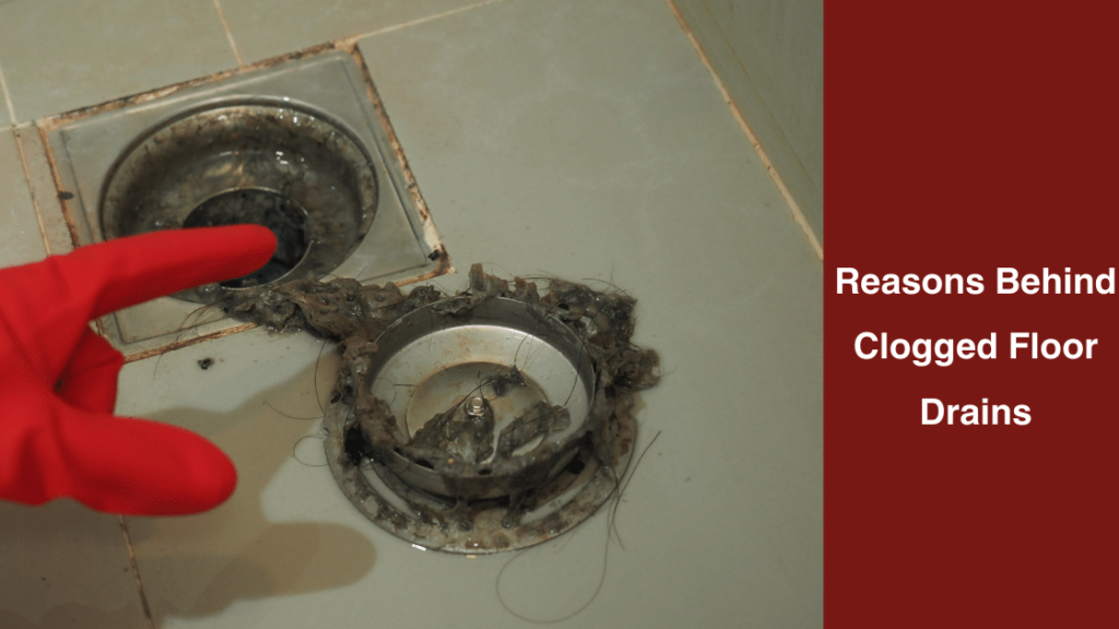 Reasons Behind Clogged Floor Drains
