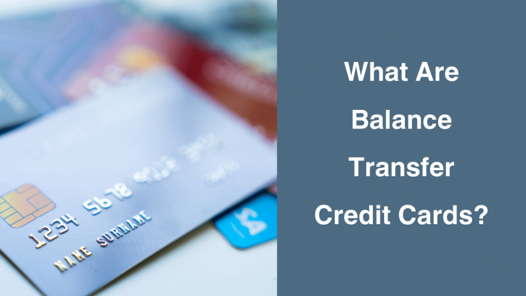 What Are Balance Transfer Credit Cards?